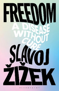 Freedom : A Disease Without Cure - Slavoj iek