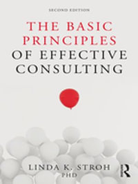 The Basic Principles of Effective Consulting - Linda K. Stroh