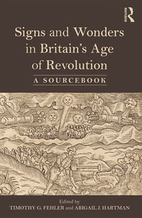 Signs and Wonders in Britain's Age of Revolution : A Sourcebook - Timothy G. Fehler