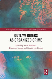 Outlaw Bikers as Organized Crime : Routledge Studies in Organised Crime - Arjan Blokland