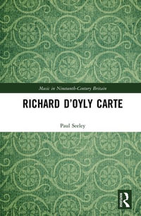 Richard D'Oyly Carte : Music in Nineteenth-Century Britain - Paul Seeley