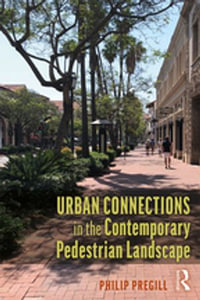 Urban Connections in the Contemporary Pedestrian Landscape - Philip Pregill
