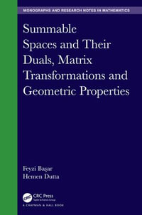 Summable Spaces and Their Duals, Matrix Transformations and Geometric Properties : Chapman & Hall/CRC Monographs and Research Notes in Mathematics - Feyzi Ba?ar