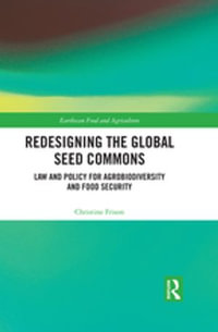 Redesigning the Global Seed Commons : Law and Policy for Agrobiodiversity and Food Security - Christine Frison