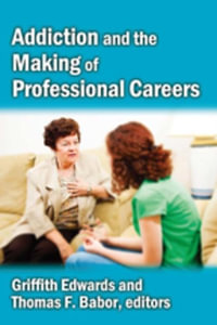 Addiction and the Making of Professional Careers - Griffith Edwards