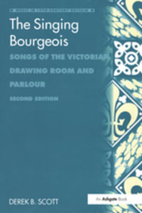 The Singing Bourgeois : Songs of the Victorian Drawing Room and Parlour - Derek B. Scott