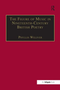 The Figure of Music in Nineteenth-Century British Poetry : Music in Nineteenth-Century Britain - Phyllis Weliver