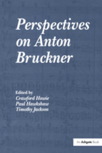 Perspectives on Anton Bruckner - Crawford Howie