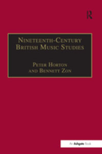 Nineteenth-Century British Music Studies : Volume 3 - Peter Horton