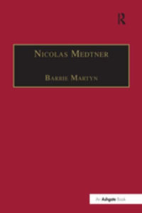 Nicolas Medtner : His Life and Music - Barrie Martyn