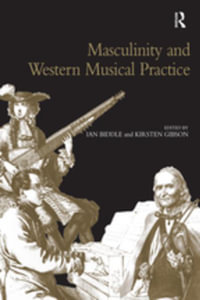 Masculinity and Western Musical Practice - Kirsten Gibson