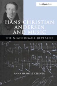 Hans Christian Andersen and Music : The Nightingale Revealed - AnnaHarwell Celenza