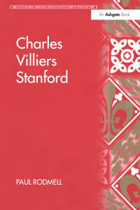 Charles Villiers Stanford : Music in Nineteenth-Century Britain - Paul Rodmell