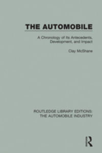 The Automobile : A Chronology of Its Antecedents, Development, and Impact - Clay McShane