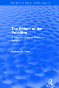 Revival: The Return of the Primitive (2001) : A New Sociological Theory of Religion - Richard K. Fenn