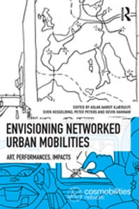 Envisioning Networked Urban Mobilities : Art, Performances, Impacts - Aslak Aamot Kjaerulff