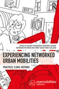 Experiencing Networked Urban Mobilities : Practices, Flows, Methods - Malene Freudendal-Pedersen