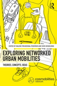 Exploring Networked Urban Mobilities : Theories, Concepts, Ideas - Malene Freudendal-Pedersen