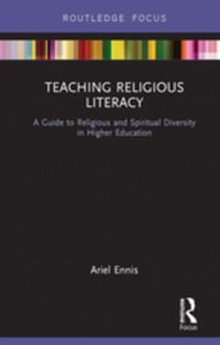 Teaching Religious Literacy : A Guide to Religious and Spiritual Diversity in Higher Education - Ariel Ennis