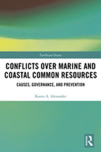 Conflicts over Marine and Coastal Common Resources : Causes, Governance and Prevention - Karen A. Alexander