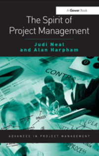 The Spirit of Project Management : Routledge Frontiers in Project Management - Judi Neal