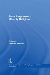 State Responses to Minority Religions : Routledge Inform Series on Minority Religions and Spiritual Movements - David M. Kirkham