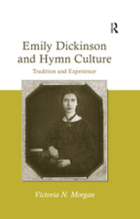Emily Dickinson and Hymn Culture : Tradition and Experience - Victoria N. Morgan
