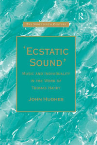 'Ecstatic Sound' : Music and Individuality in the Work of Thomas Hardy - John Hughes