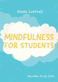 Mindfulness for Students : Bloomsbury Study Skills - Stella Cottrell