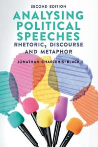 Analysing Political Speeches : Rhetoric, Discourse and Metaphor - Jonathan Charteris-Black