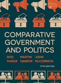 Comparative Government and Politics : 11th Edition - John; Hague, Rod; Harrop, Mar McCormick