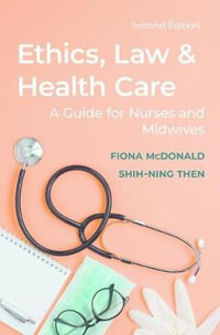 Ethics, Law and Health Care 2ed : A guide for nurses and midwives - Fiona McDonald