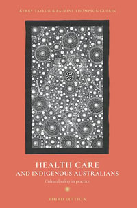 Health Care and Indigenous Australians 3ed : Cultural safety in practice - Kerry Taylor