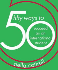 50 Ways to Succeed as an International Student : 50 Ways - Stella Cottrell