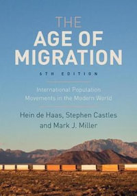 The Age of Migration : International Population Movements in the Modern World - Hein de Haas