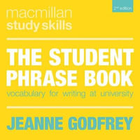 The Student Phrase Book 2ed : Vocabulary for Writing at University - Jeanne Godfrey