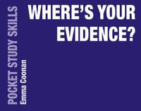 Where's Your Evidence? : Pocket Study Skills - Emma Coonan