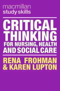 Critical Thinking for Nursing, Health & Social Care : Bloomsbury Study Skills - Rena Frohman