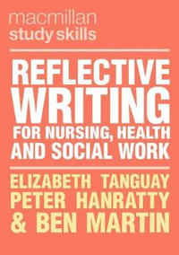 Reflective Writing for Nursing, Health & Social Work : Bloomsbury Study Skills - Elizabeth Tanguay