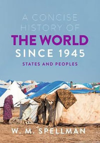 A Concise History of the World Since 1945 : 2nd Edition - States and Peoples - W. M. Spellman