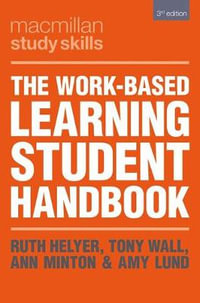 The Work Based Learning Student : 3rd edition - Ruth Helyer