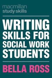 Writing Skills for Social Work Students : Macmillan Study Skills - Bella Ross