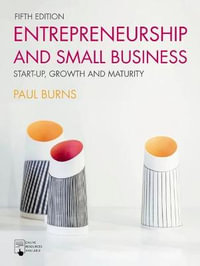 Entrepreneurship and Small Business : Start-Up, Growth and Maturity - Paul Burns