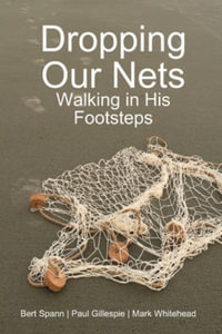 Dropping Our Nets : Walking in His Footsteps - Mark Whitehead