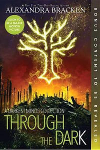 Through the Dark (Bonus Content)-A Darkest Minds Collection : Darkest Minds Novel - Alexandra Bracken