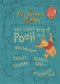 Christopher Robin: The Little Book of Pooh-isms : With help from Piglet, Eeyore, Rabbit, Owl, and Tigger, too! - Brittany Rubiano