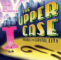 The Upper Case : Trouble in Capital City - Tara Lazar