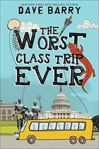 The Worst Class Trip Ever : Class Trip - Dave Barry