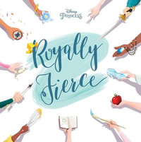 Disney Princess : Royally Fierce - Brittany Rubiano