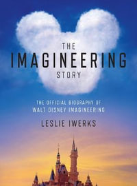 The Imagineering Story : The Official Biography of Walt Disney Imagineering - Leslie Iwerks